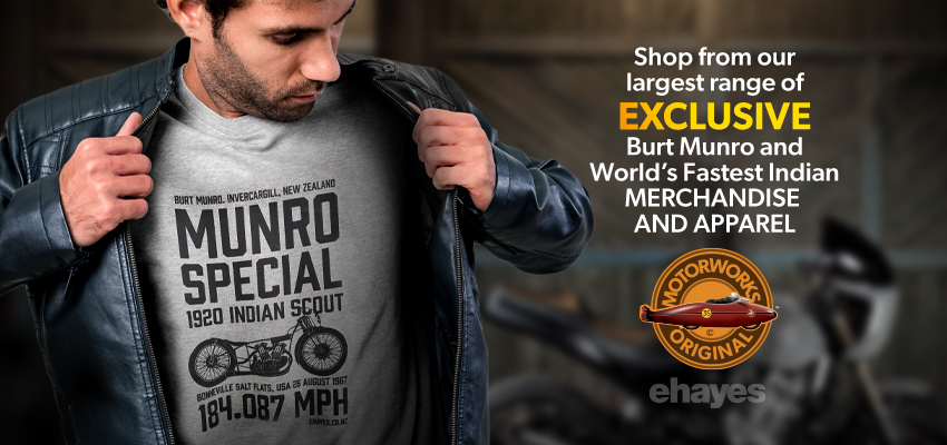 Shop from the E Hayes Motorworks Store for the largest range of EXCLUSIVE Burt Munro and World&acute;s Fastest Indian Merchandise in Invercargill 