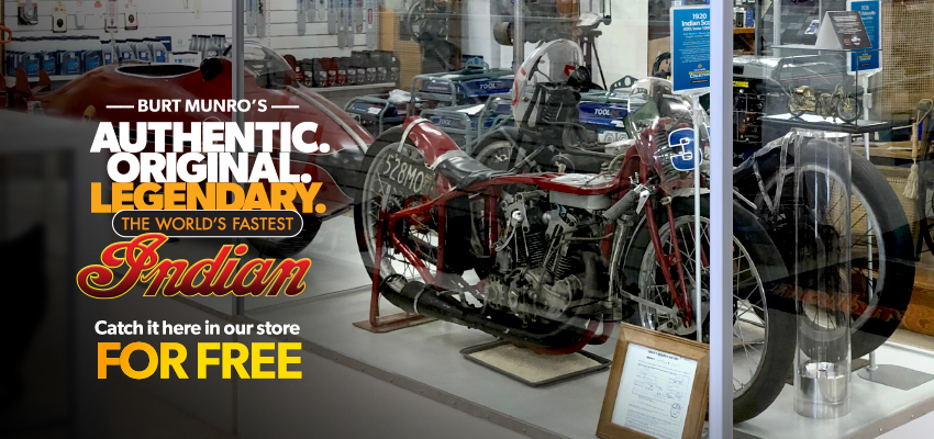 Burt Munro´s Authentic, Original and Legendary 1920 Indian Scout is on display in our store, FREE to see during normal shop hours. 